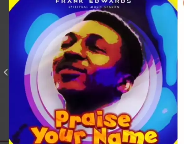 Frank Edwards - Praise Your Name